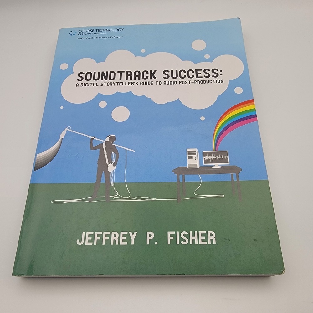 Soundtrack Success -- A Digital Storyteller's Guide to Audio Post-Production:...
